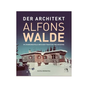 Der Architekt Alfons Walde von DI Olivia Hromatka